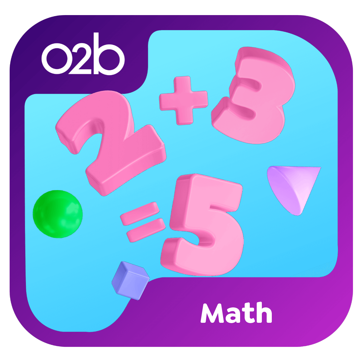 2 + 3 = 5 mathematic equation with green sphere, purple cube, and light purple cylinder on blue background. O2B - Math